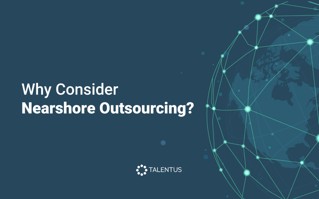 Why Consider Nearshore Outsourcing?