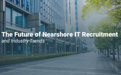 The Future of Nearshore IT Recruitment and Industry Trends