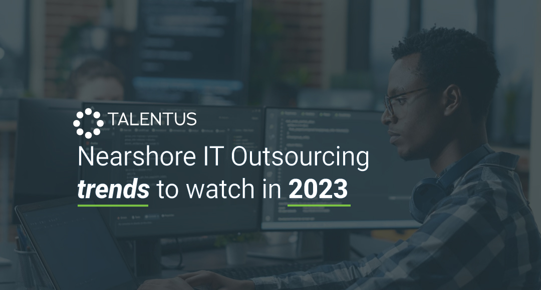 Nearshore IT Outsourcing trends to watch in 2023