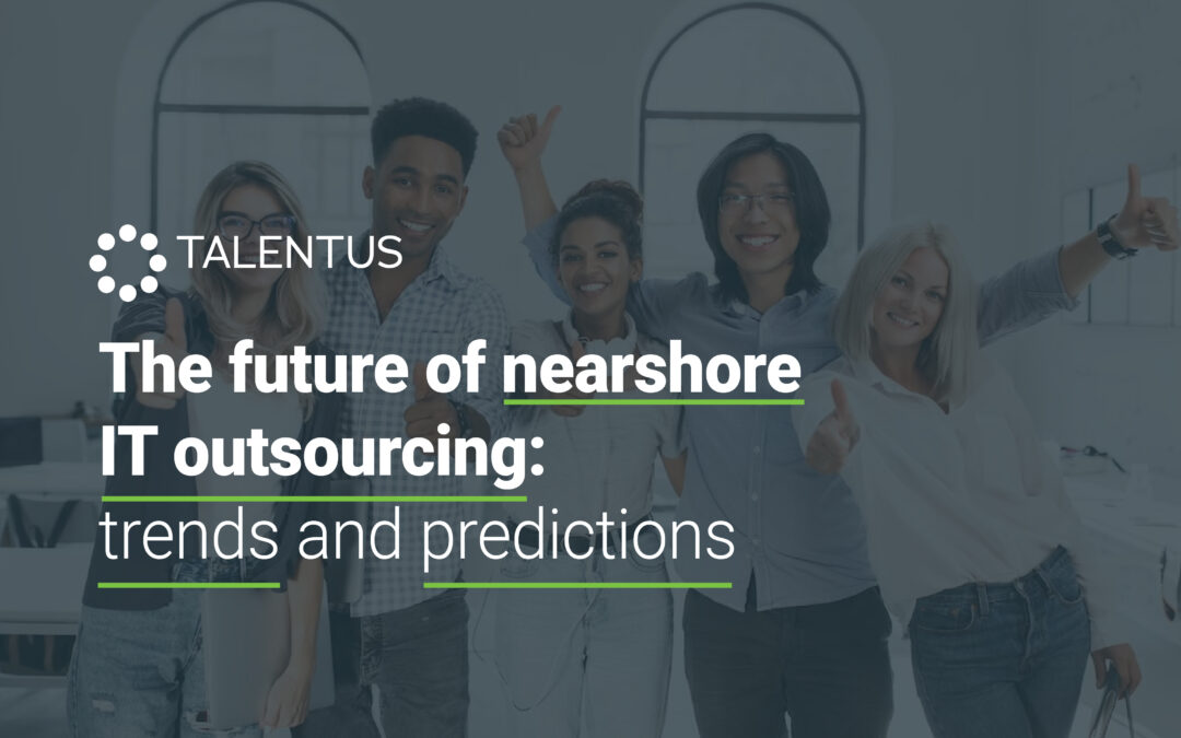 The future of nearshore IT outsourcing: trends and predictions