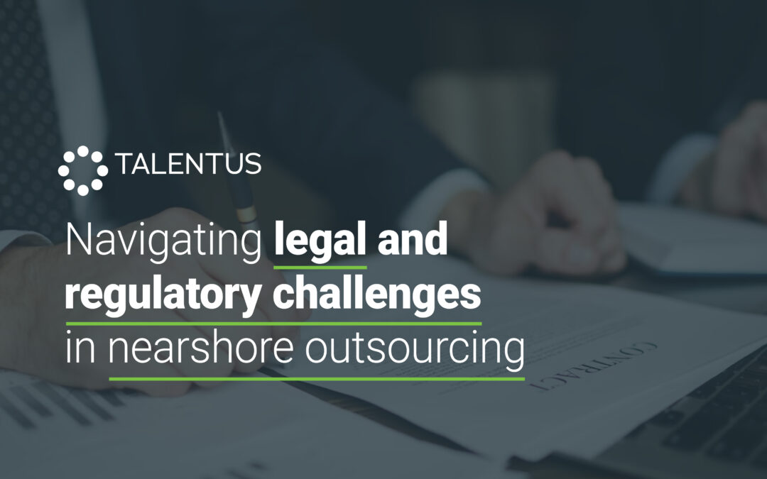Navigating Legal and Regulatory Challenges in Nearshore Outsourcing