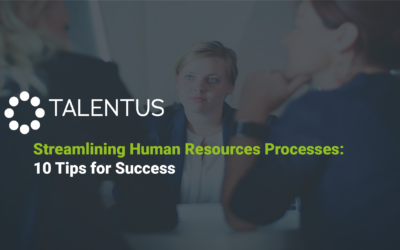 Streamlining Human Resources Processes: 10 Tips for Success