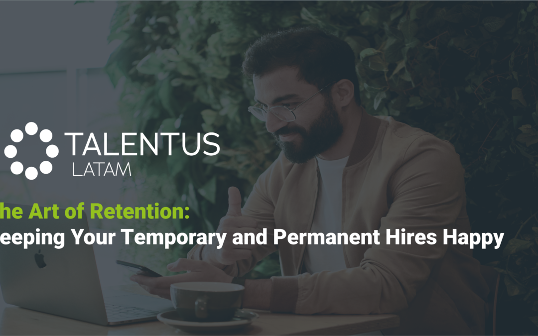 The Art of Retention: Keeping Your Temporary and Permanent Hires Happy