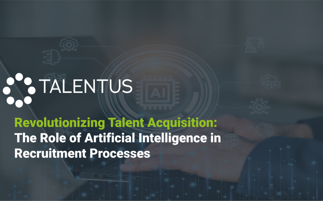 Revolutionizing Talent Acquisition: The Role of Artificial Intelligence in Recruitment Processes
