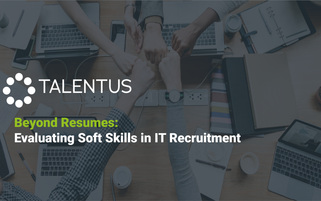 Beyond Resumes: Evaluating Soft Skills in IT Recruitment