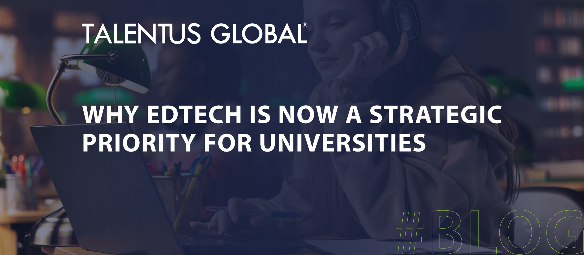 Why EdTech is Now a Strategic Priority for Universities