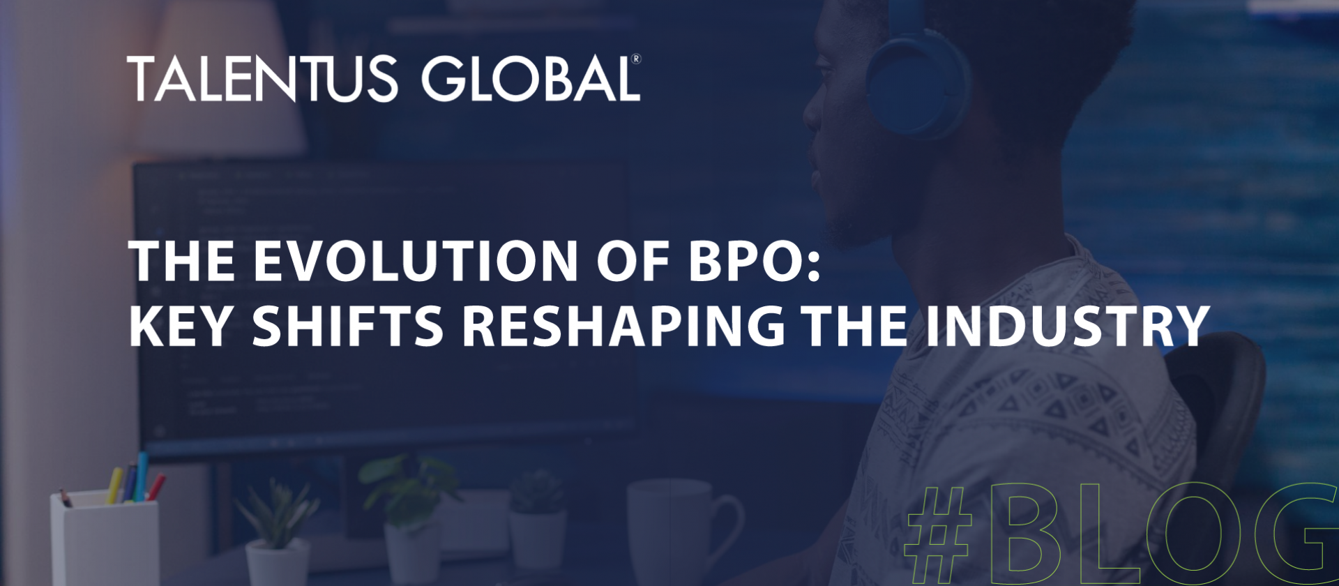 The Evolution of BPO: Key Shifts Reshaping the Industry